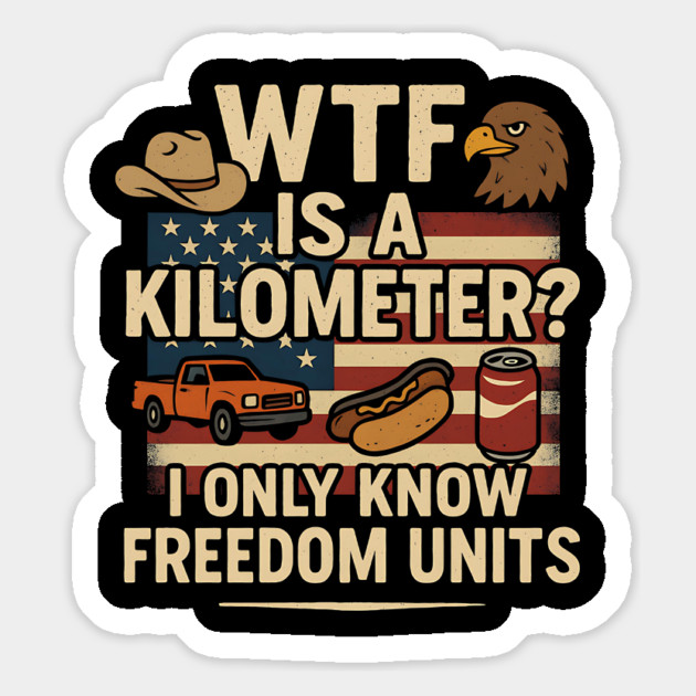 WTF Is A Kilometer Funny American Freedom Units Design Magnet by ArtistTee ⭐⭐⭐⭐⭐
