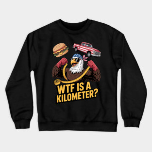WTF Is A Kilometer Eagle Crewneck Sweatshirt