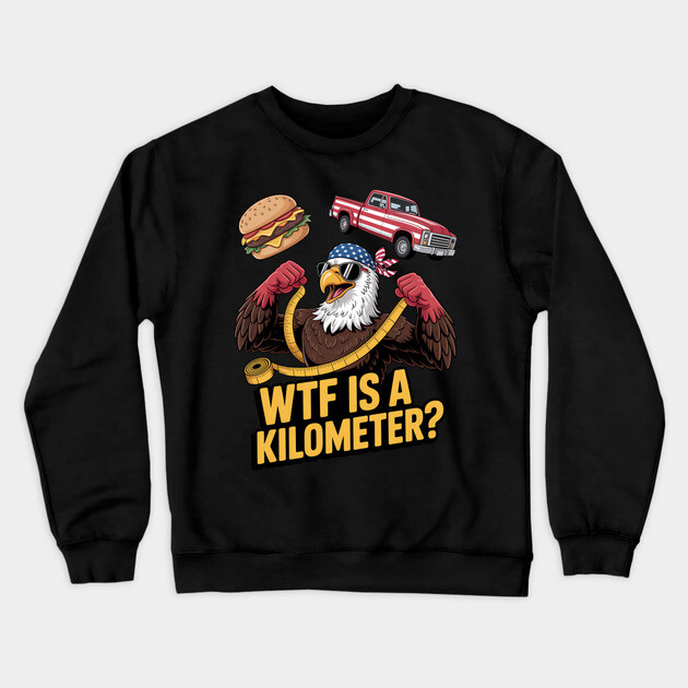 WTF Is A Kilometer Eagle Crewneck Sweatshirt by Silly Me Studio