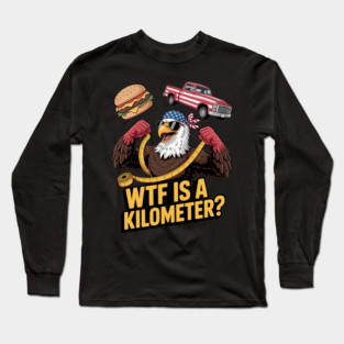 WTF Is A Kilometer Eagle Long Sleeve T-Shirt