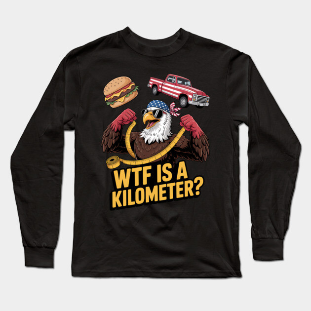 WTF Is A Kilometer Eagle Long Sleeve T-Shirt by Silly Me Studio