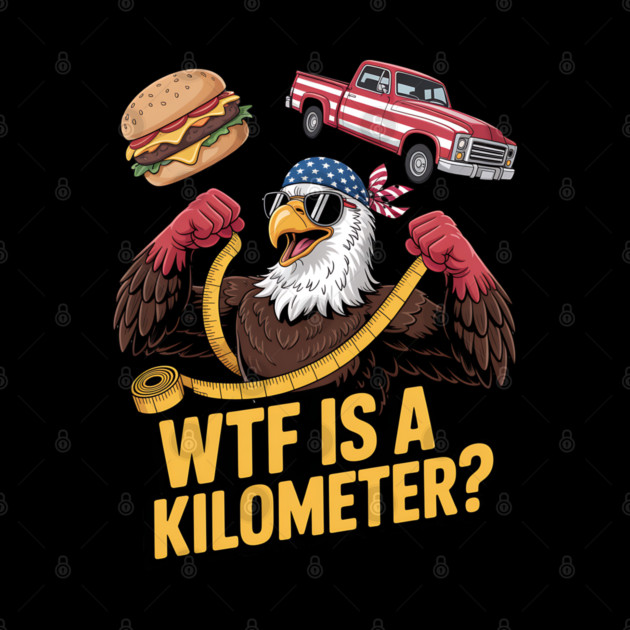 WTF Is A Kilometer Eagle by Silly Me Studio