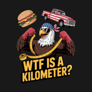 WTF Is A Kilometer Eagle T-Shirt