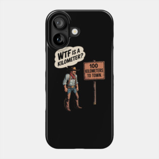 WTF Is A Kilometer Cowboy Phone Case