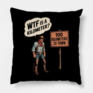 WTF Is A Kilometer Cowboy Pillow