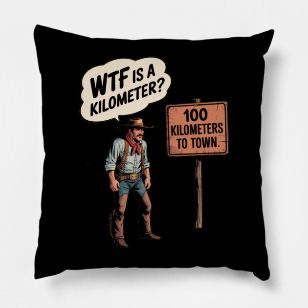 WTF Is A Kilometer Cowboy Pillow by Silly Me Studio