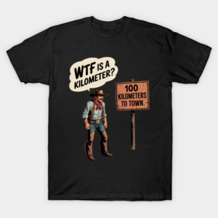 WTF Is A Kilometer Cowboy T-Shirt