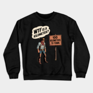 WTF Is A Kilometer Cowboy Crewneck Sweatshirt