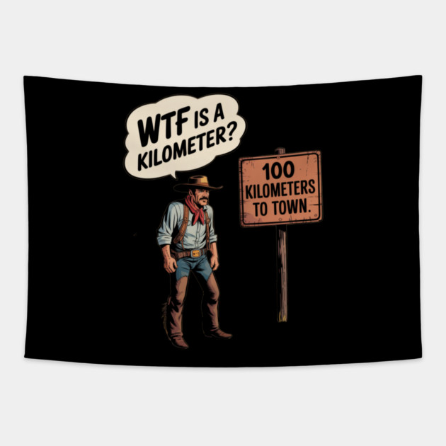 WTF Is A Kilometer Cowboy Tapestry by Silly Me Studio