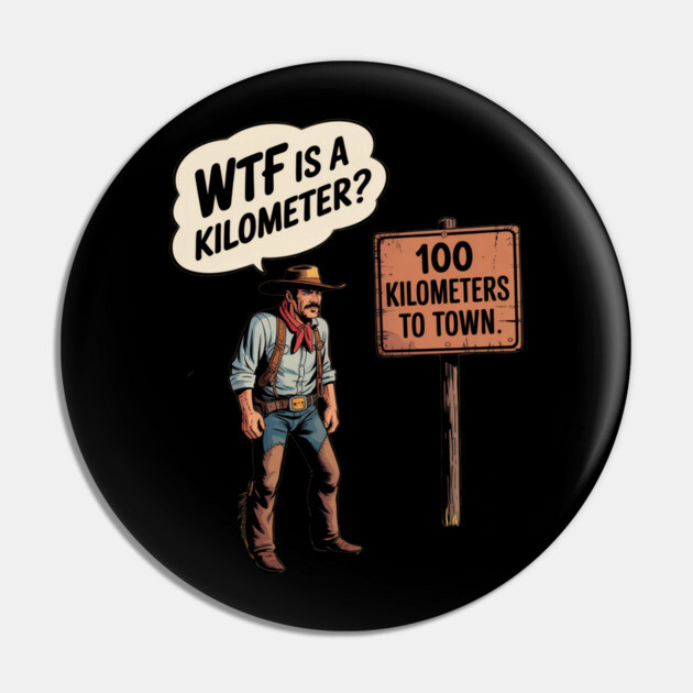WTF Is A Kilometer Cowboy Pin by Silly Me Studio