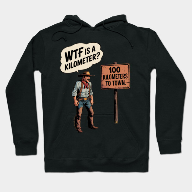 WTF Is A Kilometer Cowboy Hoodie by Silly Me Studio