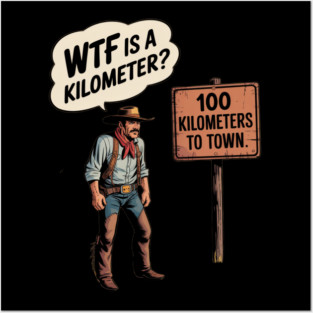 WTF Is A Kilometer Cowboy Posters and Art