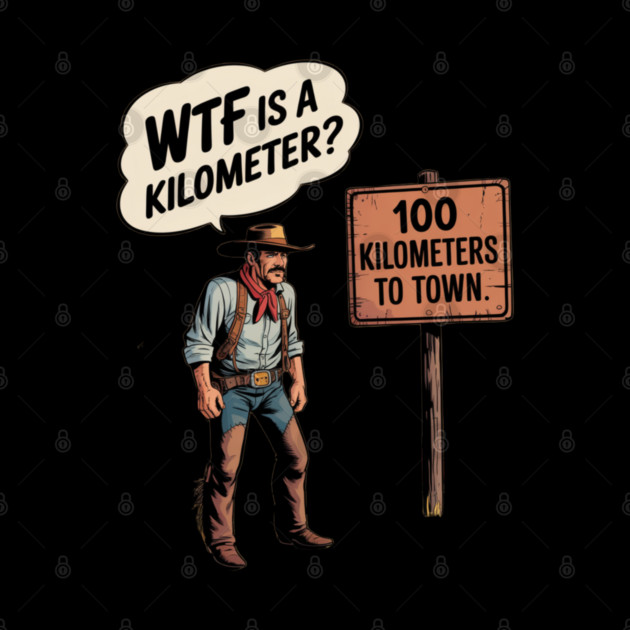 WTF Is A Kilometer Cowboy by Silly Me Studio