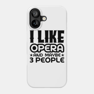 I like opera and maybe 3 people Phone Case