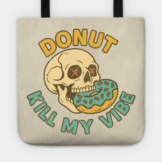 Donut Kill My Vibe Good Vibes Only Edgy Humor Pun Tote by Anticorporati