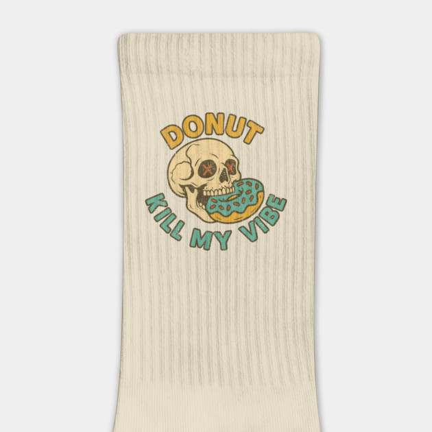 Donut Kill My Vibe Good Vibes Only Edgy Humor Pun by Anticorporati