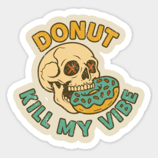 Donut Kill My Vibe Good Vibes Only Edgy Humor Pun Magnet