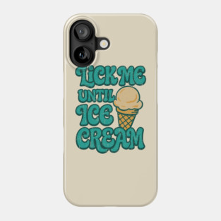 Lick Me Until Ice Cream Playful Food Joke Pun Phone Case