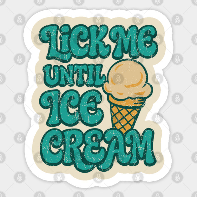 Lick Me Until Ice Cream Playful Food Joke Pun Sticker by Anticorporati