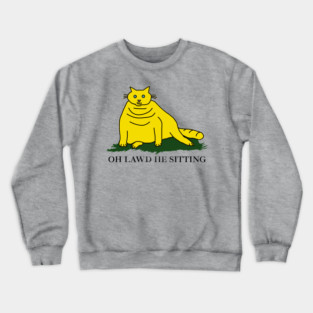 Oh Lawd He Sitting Crewneck Sweatshirt