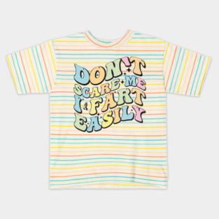Don't Scare Me I Fart Easily - Funny Sarcastic Humor Gift Idea Kids T-Shirt