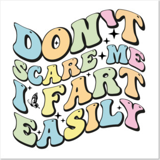 Don't Scare Me I Fart Easily - Funny Sarcastic Humor Gift Idea Posters and Art