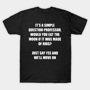 It's a Simple Question Professor T-Shirt