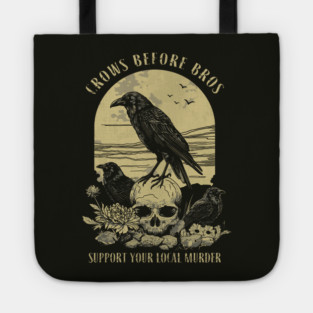 Crows Before Bros Support Your Local Murder Tote