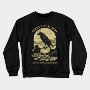 Crows Before Bros Support Your Local Murder Crewneck Sweatshirt
