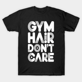 Sweat Life Gym Hair Dont Care T-Shirt