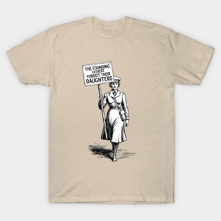 The Founding Fathers Forgot Their Daughters, Vintage Feminist Protest Art T-Shirt