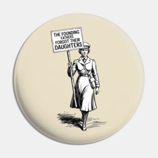 The Founding Fathers Forgot Their Daughters, Vintage Feminist Protest Art Pin