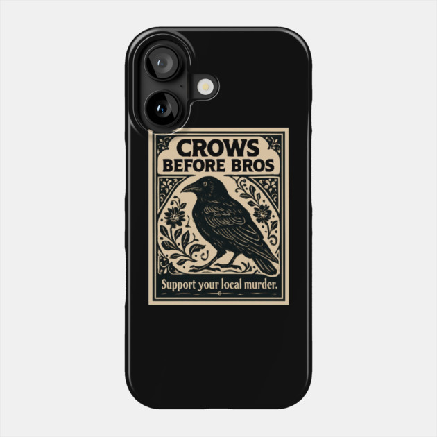 CROWS-BEFORE-BROS Phone Case by Creatifly Graphic Tees