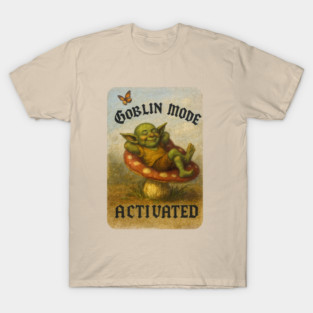 Goblin mode activated T-Shirt