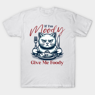 Moody Cat Give Me Foody T-Shirt