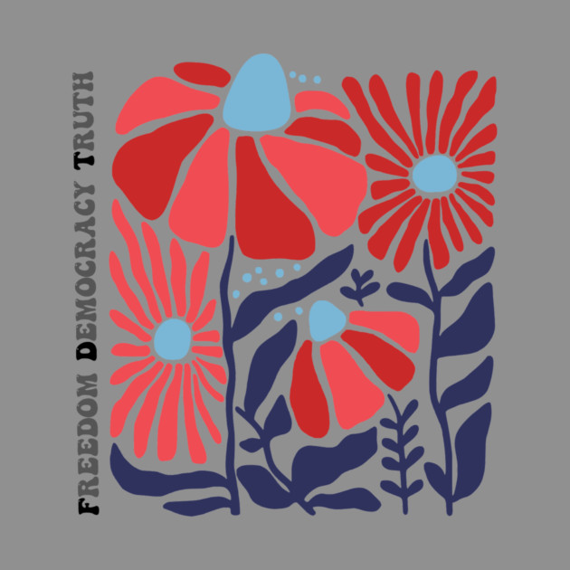 Freedom Democracy Truth Floral by casualteesinc