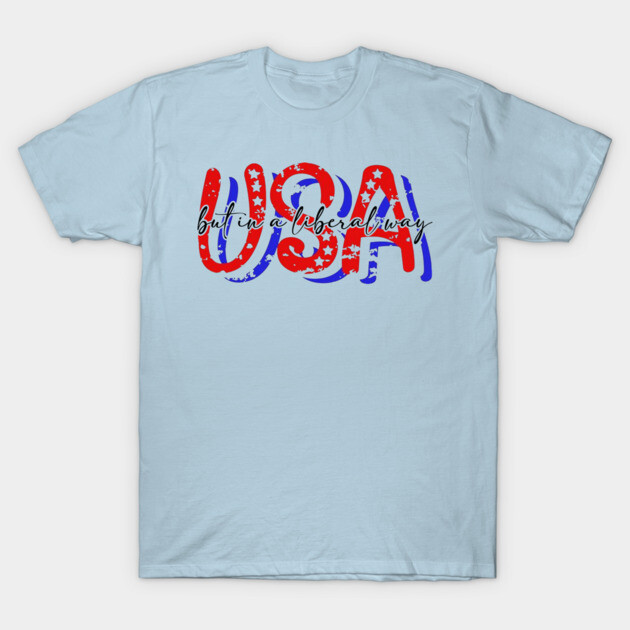 USA But in a Liberal Way T-Shirt by casualteesinc