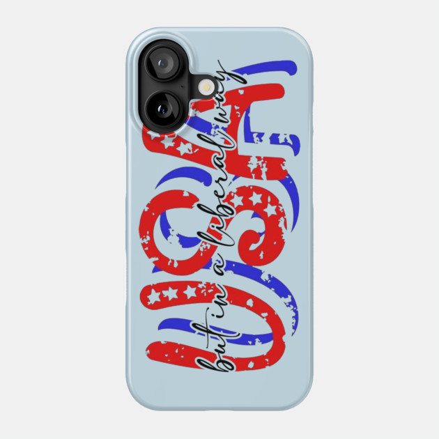 USA But in a Liberal Way Phone Case by casualteesinc