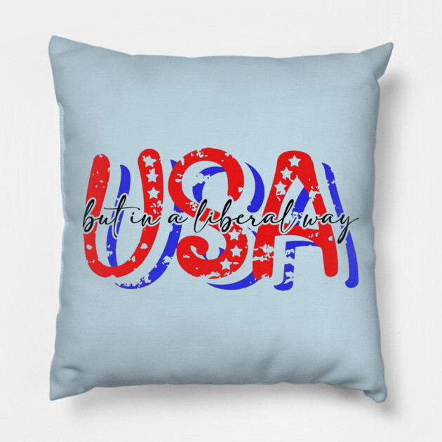 USA But in a Liberal Way Pillow by casualteesinc