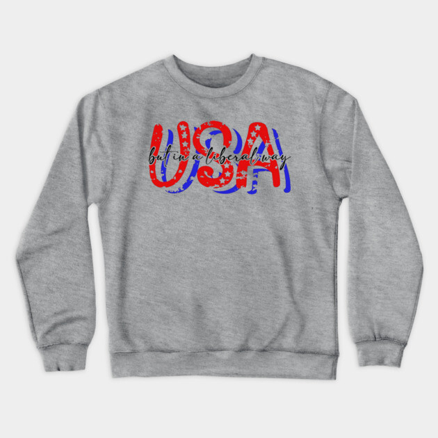 USA But in a Liberal Way Crewneck Sweatshirt by casualteesinc