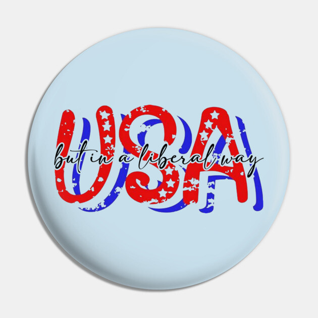 USA But in a Liberal Way Pin by casualteesinc