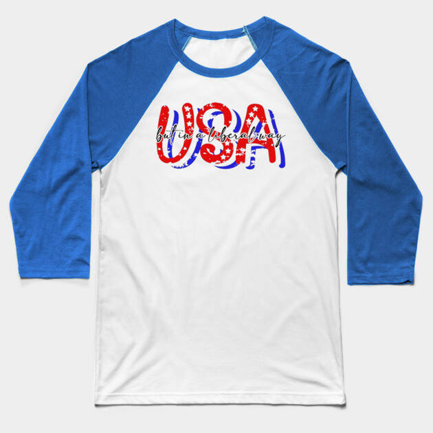 USA But in a Liberal Way Baseball T-Shirt by casualteesinc
