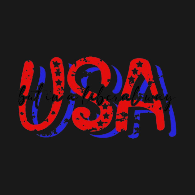 USA But in a Liberal Way by casualteesinc
