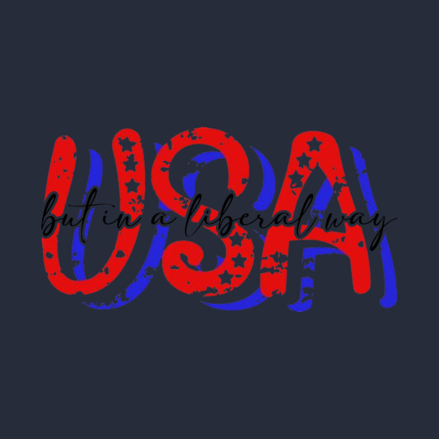 USA But in a Liberal Way by casualteesinc