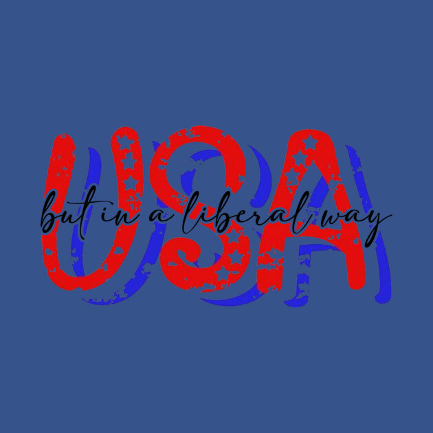 USA But in a Liberal Way by casualteesinc