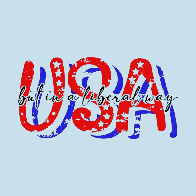 USA But in a Liberal Way by casualteesinc