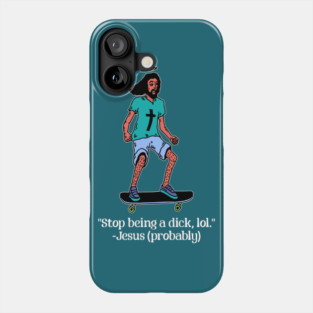 Skateboarding Jesus says Stop Being a Dick Phone Case