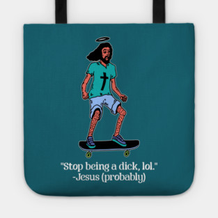 Skateboarding Jesus says Stop Being a Dick Tote
