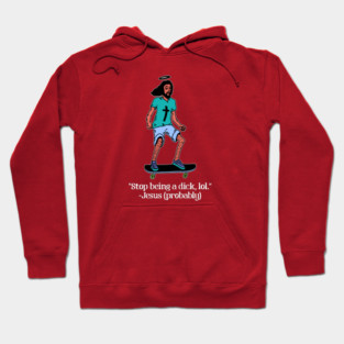Skateboarding Jesus says Stop Being a Dick Hoodie