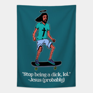 Skateboarding Jesus says Stop Being a Dick Tapestry